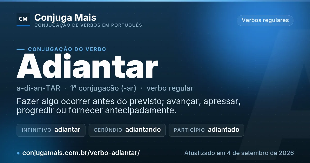 Cartão do verbo adiantar com definição, formas principais, endereço da página e data de atualização.