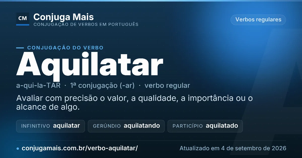 Cartão do verbo aquilatar com definição, formas principais, endereço da página e data de atualização.