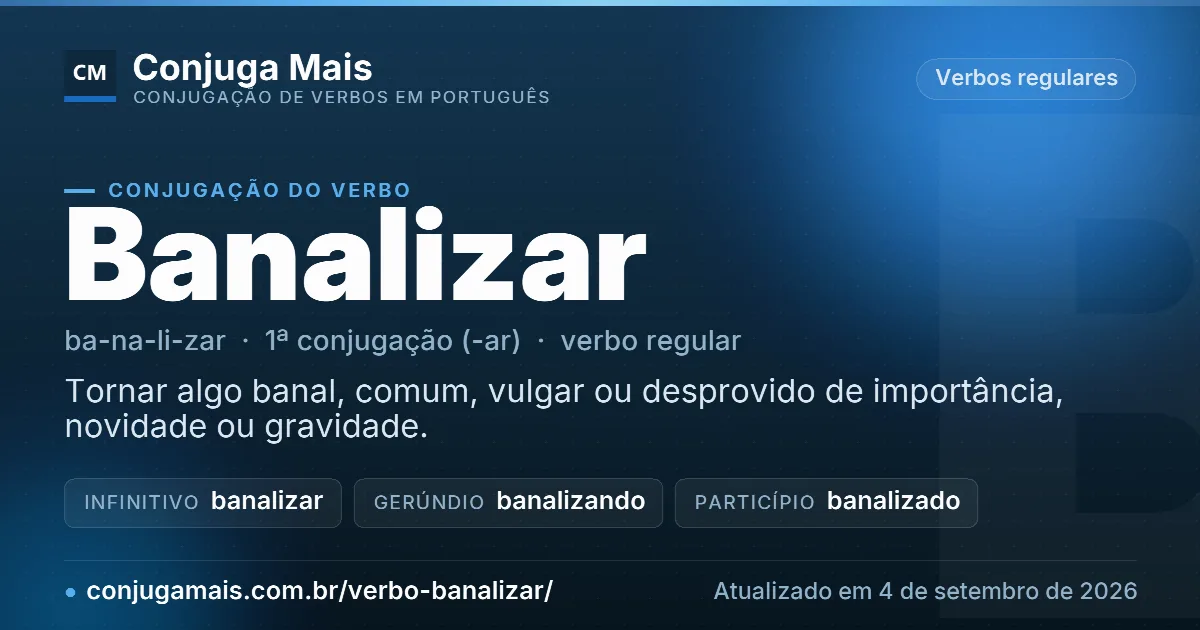 Cartão do verbo banalizar com definição, formas principais, endereço da página e data de atualização.