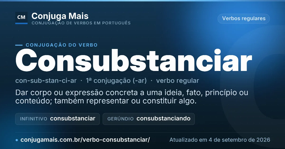 Cartão do verbo consubstanciar com definição, formas principais, endereço da página e data de atualização.