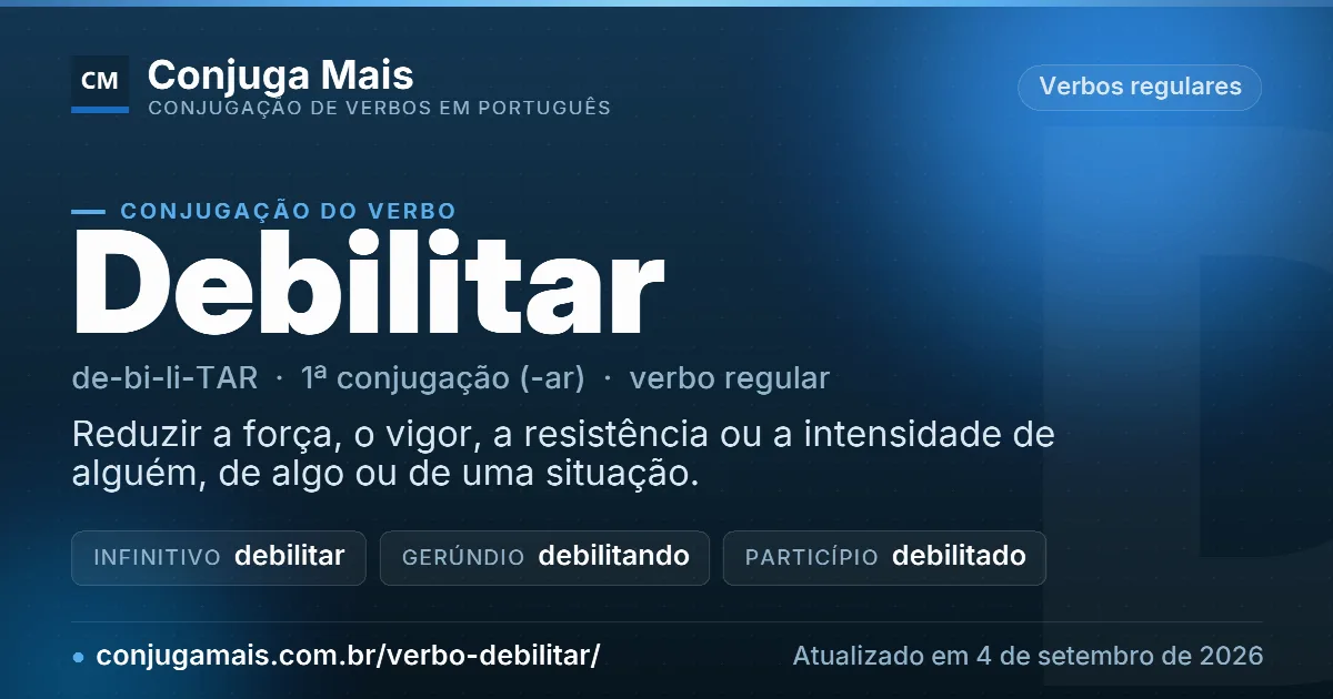 Cartão do verbo debilitar com definição, formas principais, endereço da página e data de atualização.