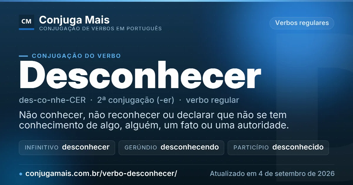 Cartão do verbo desconhecer com definição, formas principais, endereço da página e data de atualização.