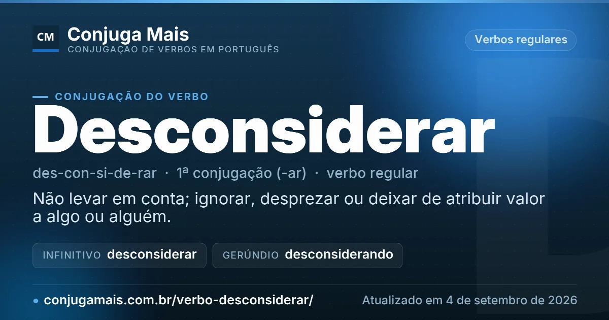 Cartão do verbo desconsiderar com definição, formas principais, endereço da página e data de atualização.