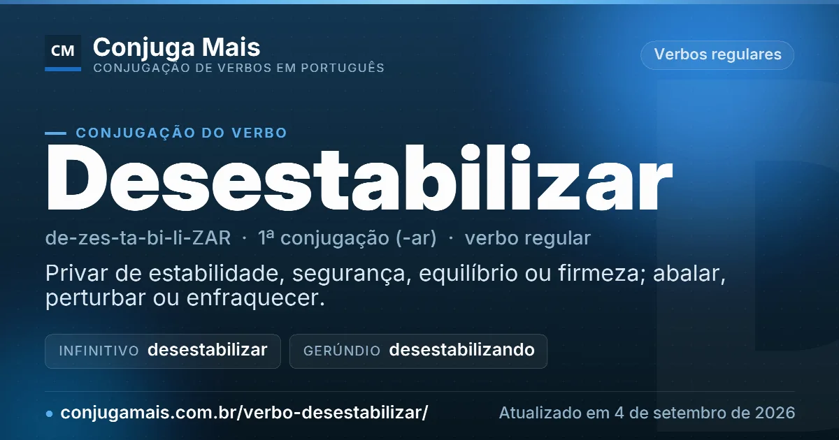 Cartão do verbo desestabilizar com definição, formas principais, endereço da página e data de atualização.