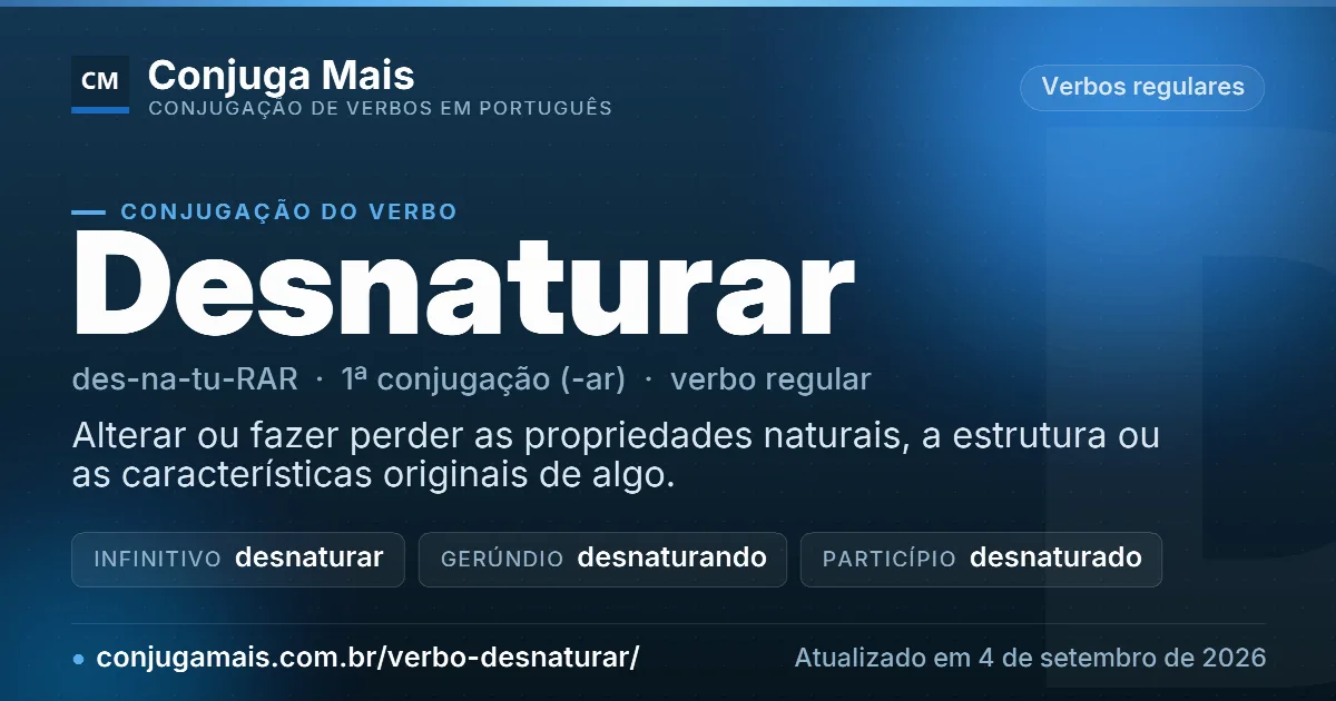 Cartão do verbo desnaturar com definição, formas principais, endereço da página e data de atualização.