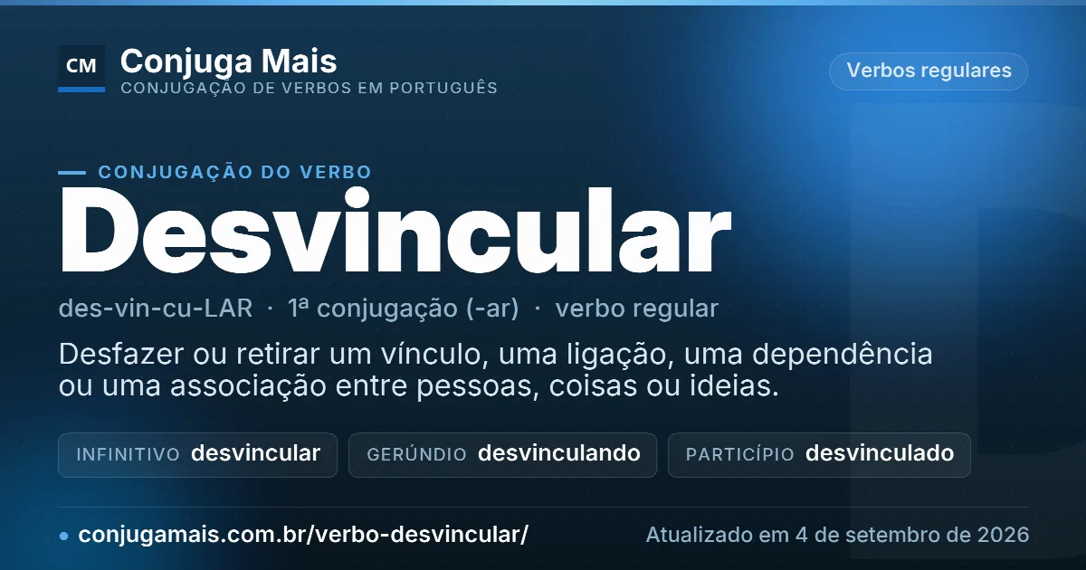 Cartão do verbo desvincular com definição, formas principais, endereço da página e data de atualização.