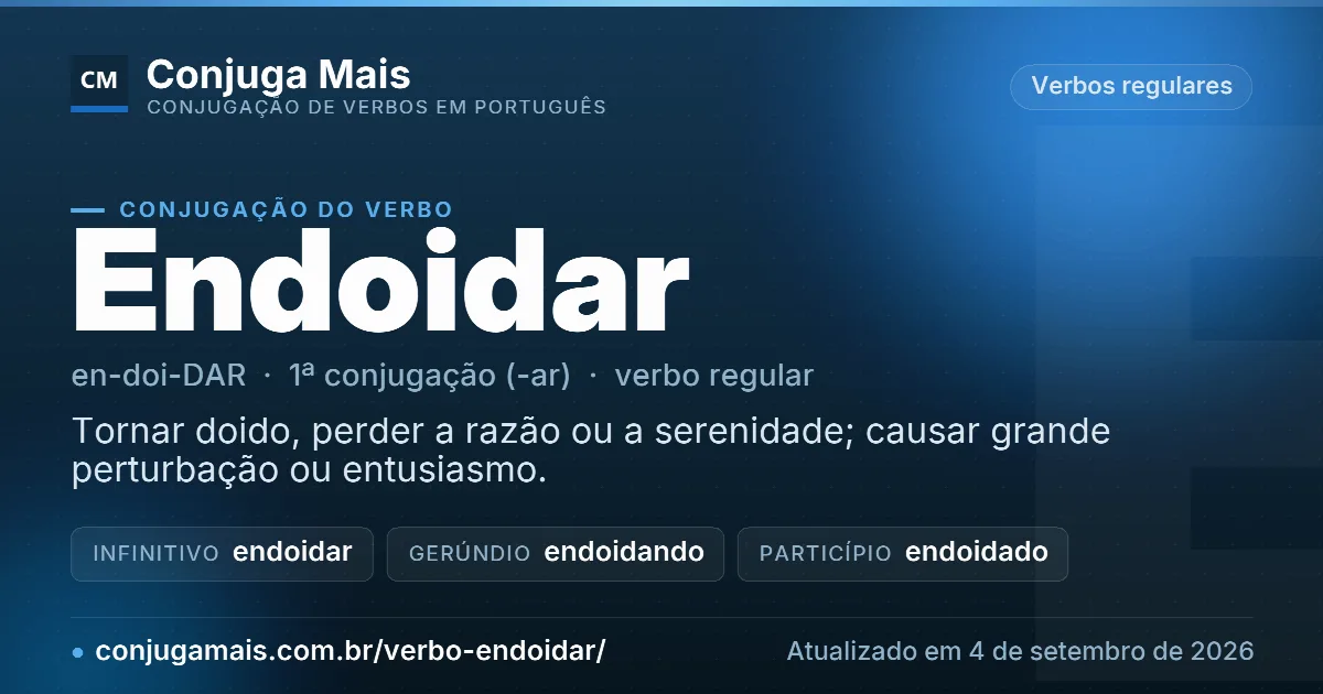 Cartão do verbo endoidar com definição, formas principais, endereço da página e data de atualização.