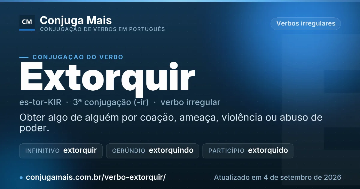 Cartão do verbo extorquir com definição, formas principais, endereço da página e data de atualização.
