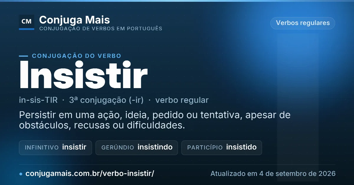 Cartão do verbo insistir com definição, formas principais, endereço da página e data de atualização.