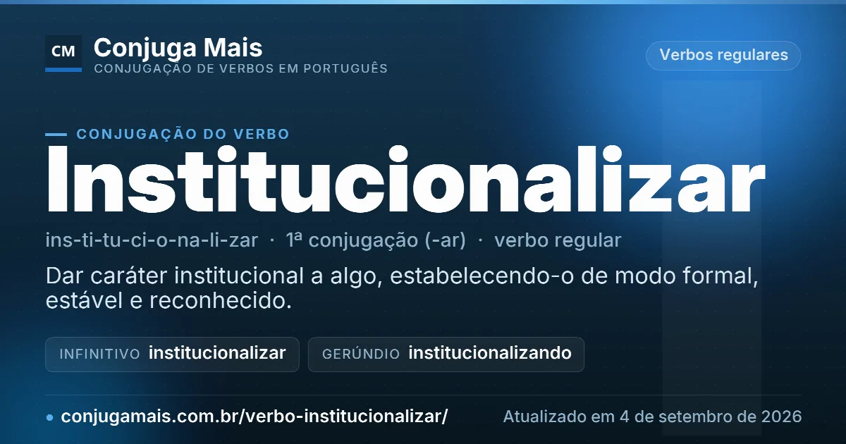 Cartão do verbo institucionalizar com definição, formas principais, endereço da página e data de atualização.