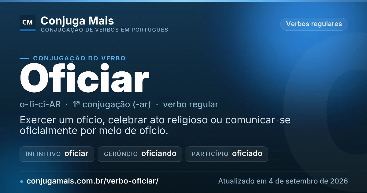 Cartão do verbo oficiar com definição, formas principais, endereço da página e data de atualização.