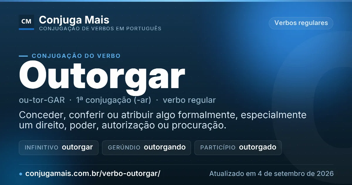 Cartão do verbo outorgar com definição, formas principais, endereço da página e data de atualização.