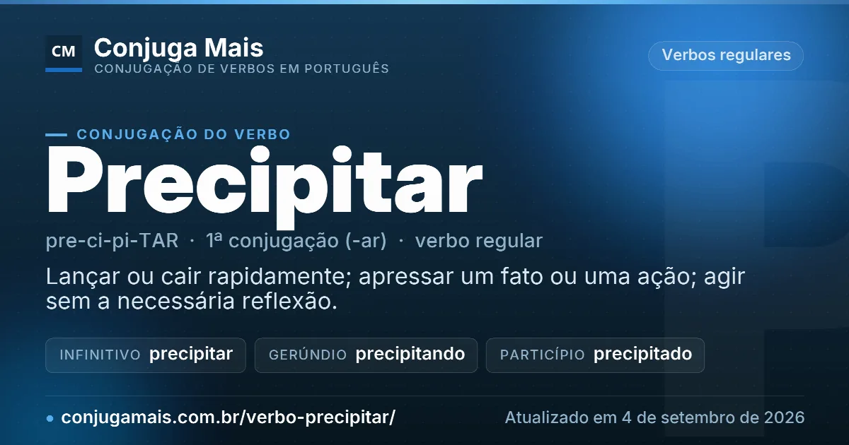 Cartão do verbo precipitar com definição, formas principais, endereço da página e data de atualização.