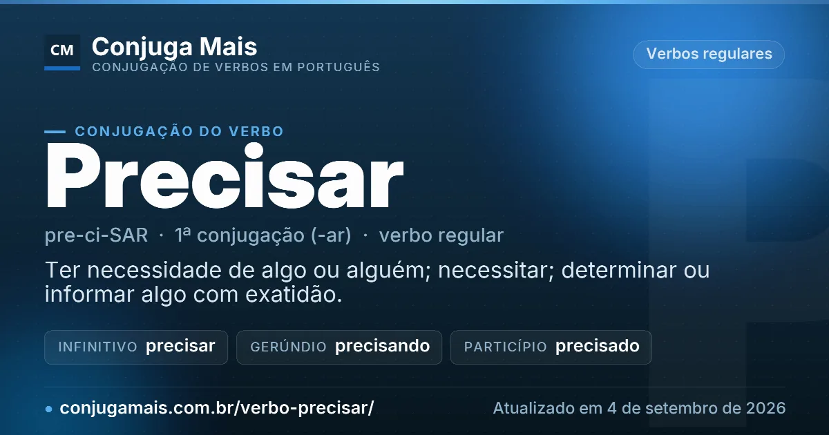 Cartão do verbo precisar com definição, formas principais, endereço da página e data de atualização.
