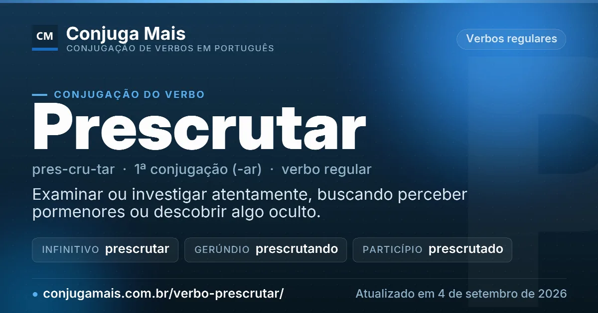 Cartão do verbo prescrutar com definição, formas principais, endereço da página e data de atualização.