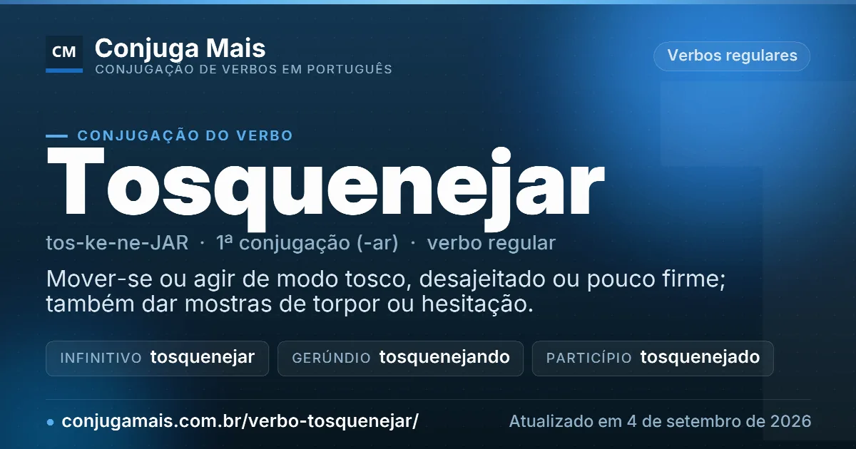 Cartão do verbo tosquenejar com definição, formas principais, endereço da página e data de atualização.