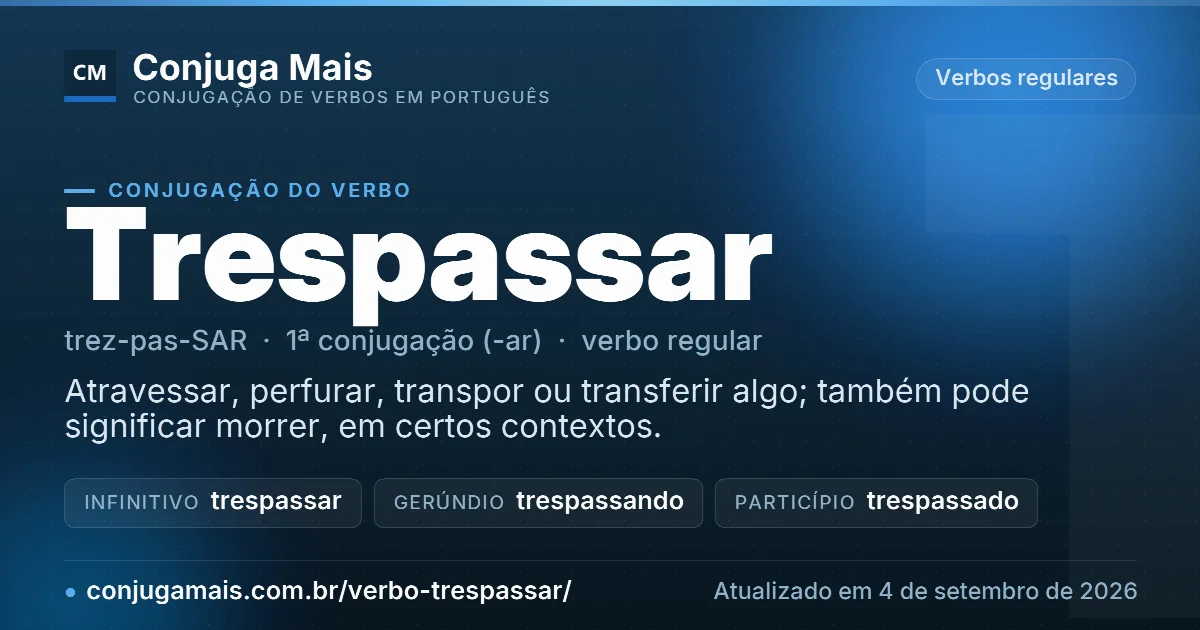 Cartão do verbo trespassar com definição, formas principais, endereço da página e data de atualização.