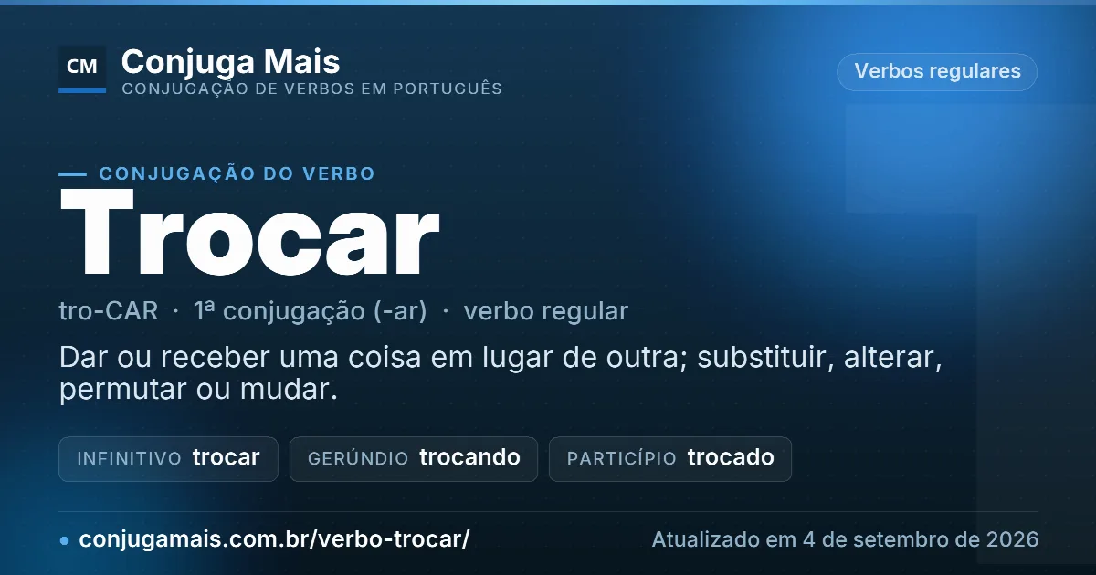 Cartão do verbo trocar com definição, formas principais, endereço da página e data de atualização.